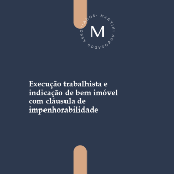 Execução trabalhista e indicação de bens com cláusulas de impenhorabilidade