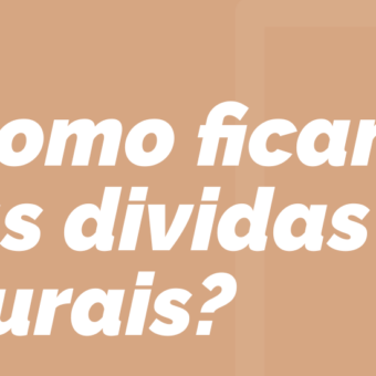 Como ficam as dívidas rurais?