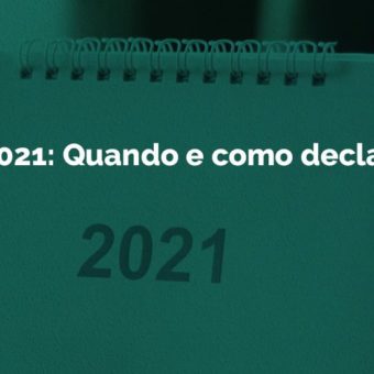 IR 2021: quando e como declarar?