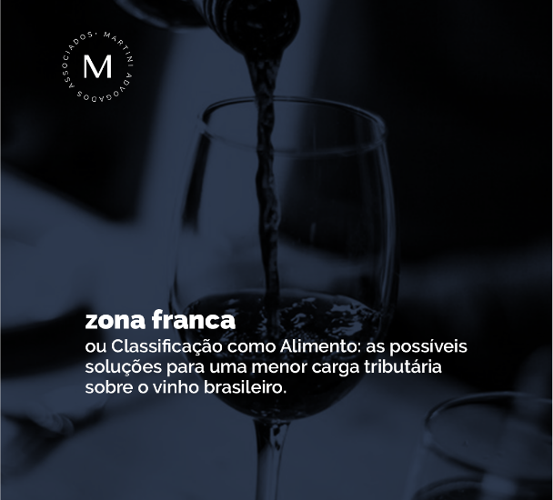 Zona Franca ou Classificação como alimentos: as possíveis soluções para uma menor carga tributária sobre o vinho brasileiro.