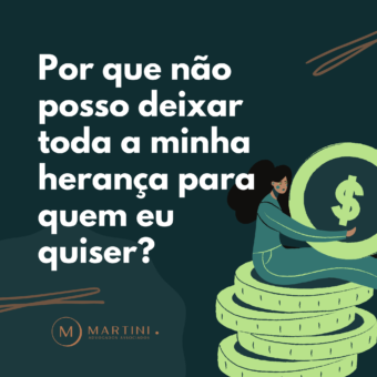 Por que não posso deixar toda a herança para quem eu quiser?