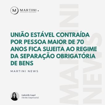 União estável contraída por pessoa maior de 70 anos fica sujeita ao regime da separação obrigatória de bens