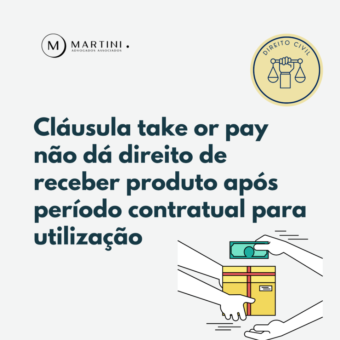 Cláusula take or pay não dá direito de receber produto após período contratual para utilização