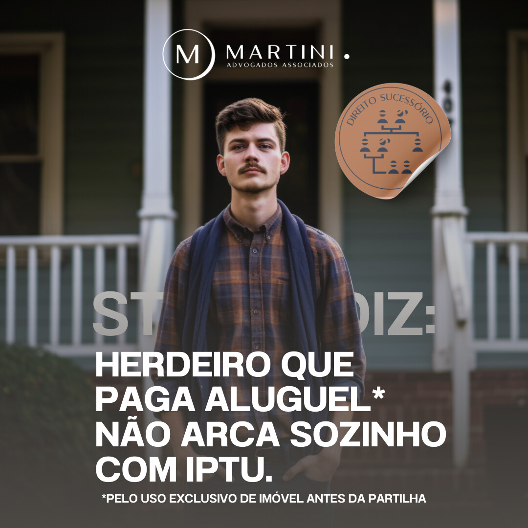 Herdeiro que paga aluguel pelo uso exclusivo de imóvel antes da partilha não arca sozinho com IPTU