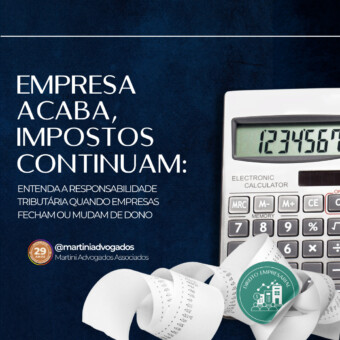 Empresa acaba, impostos continuam: entenda a responsabilidade tributária quando empresas fecham ou mudam de dono