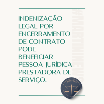 Indenização legal por encerramento de contrato pode beneficiar pessoa jurídica prestadora de serviço