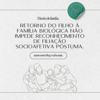 Retorno do filho à família biológica não impede reconhecimento de filiação socioafetiva póstuma