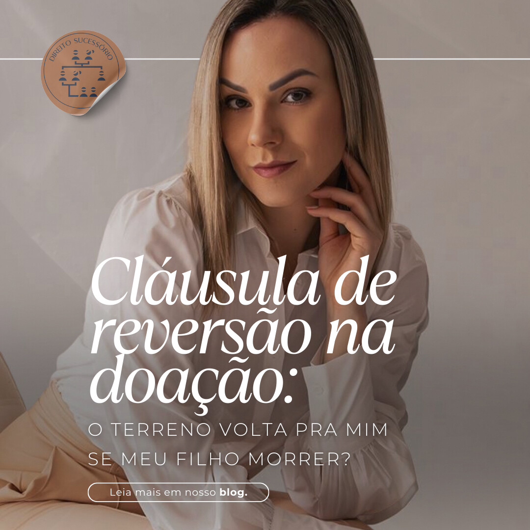 Cláusula de reversão na doação: o terreno volta pra mim se meu filho morrer?