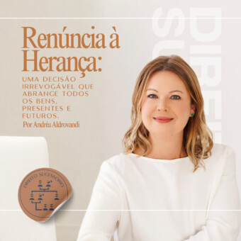 Renúncia à herança: uma decisão irrevogável que abrange todos os bens, presentes e futuros