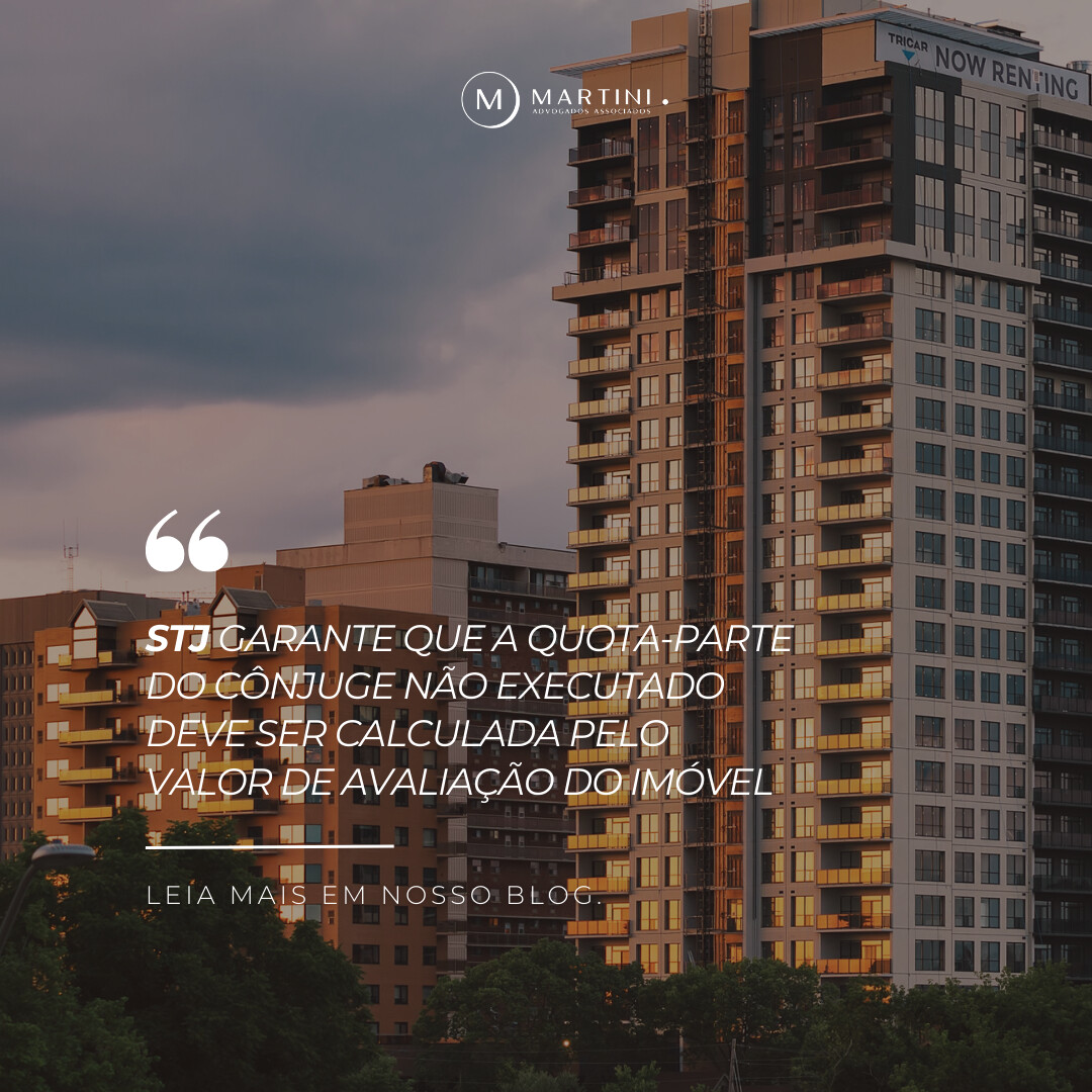 STJ garante que a quota-parte do cônjuge não executado deve ser calculada pelo valor de avaliação do imóvel