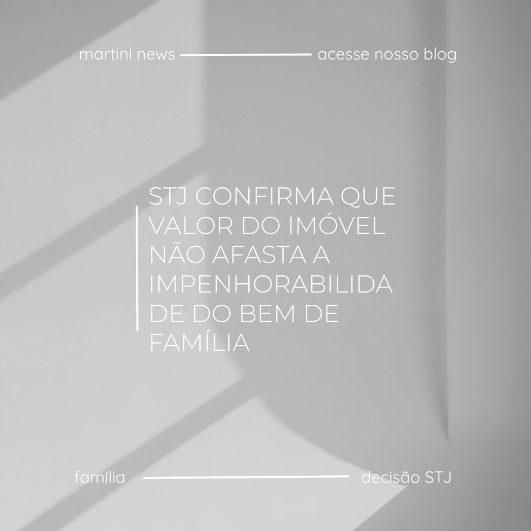 STJ confirma que valor do imóvel não afasta a impenhorabilidade do bem de família