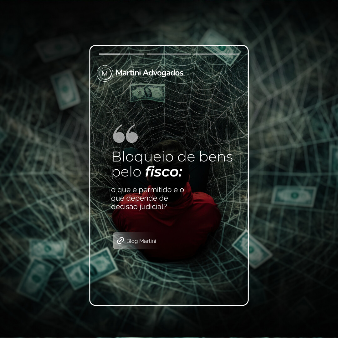 Bloqueio de bens pelo Fisco: o que é permitido e o que depende de decisão judicial