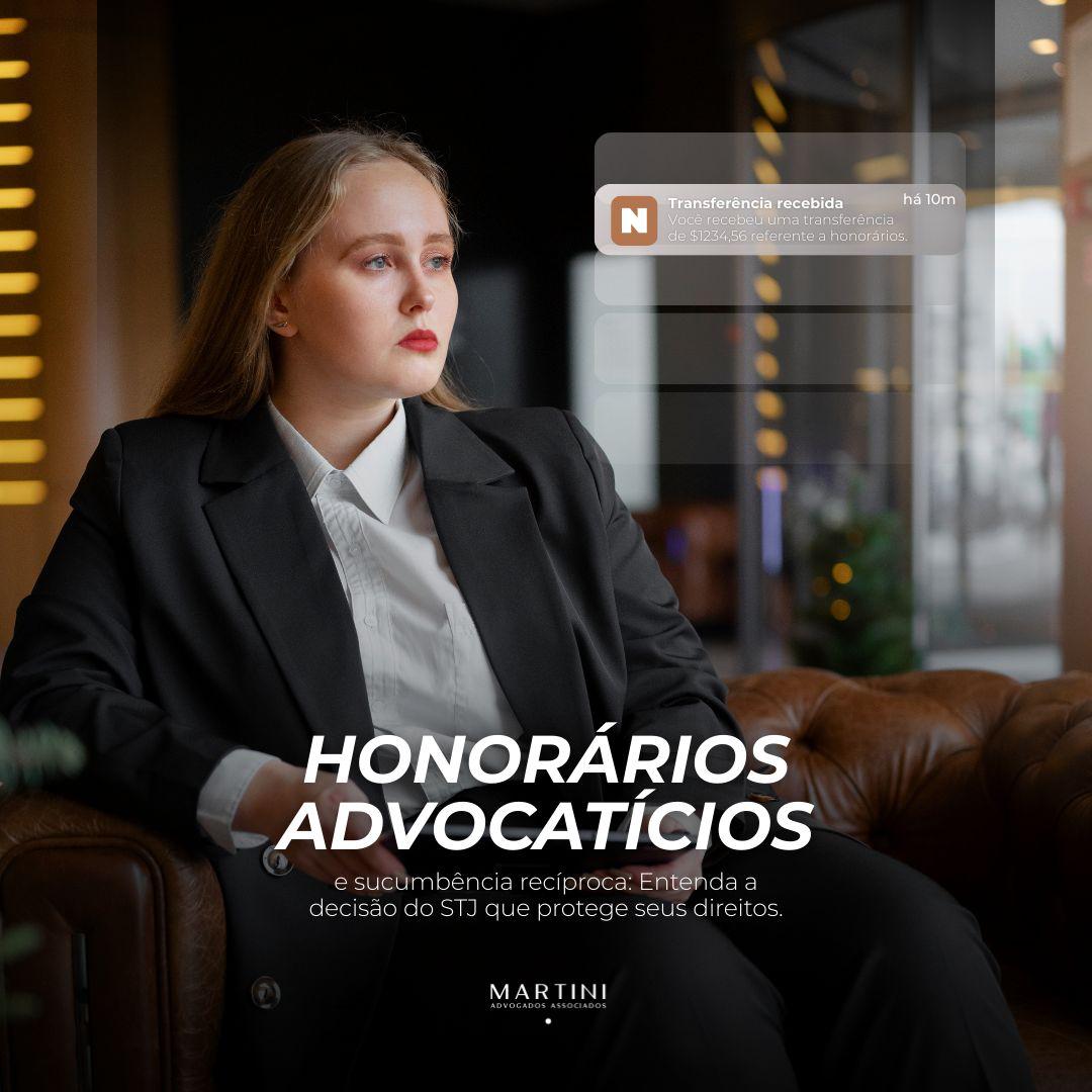 Honorários advocatícios e sucumbência recíproca: entenda a decisão do STJ que protege seus direitos