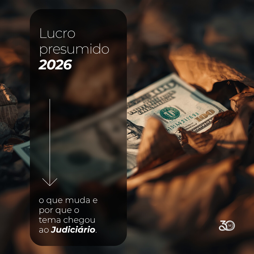 Lucro Presumido em 2026: o que muda e por que o tema chegou ao Judiciário