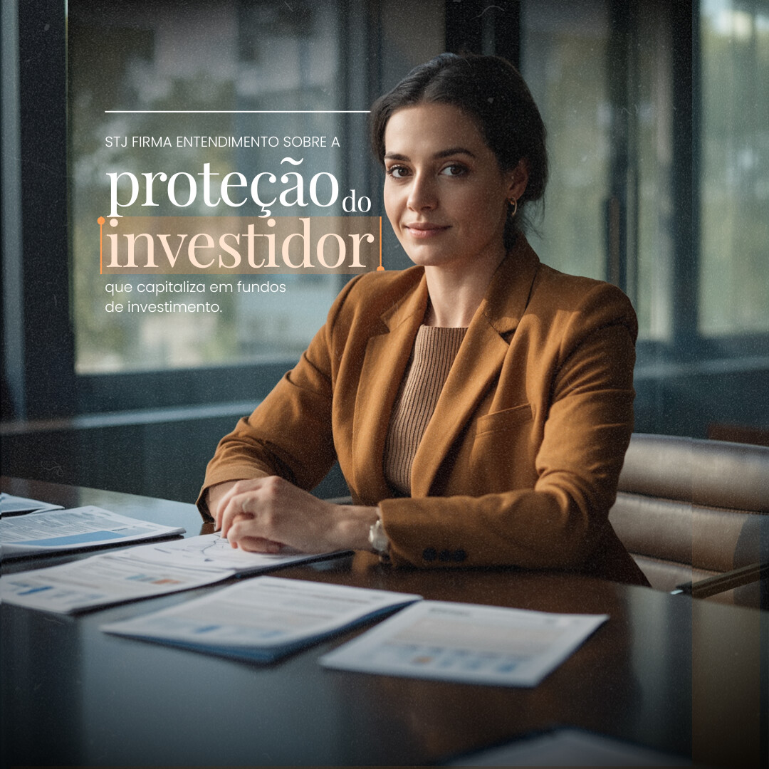 STJ firma entendimento sobre a proteção do investidor que capitaliza em fundos de investimento
