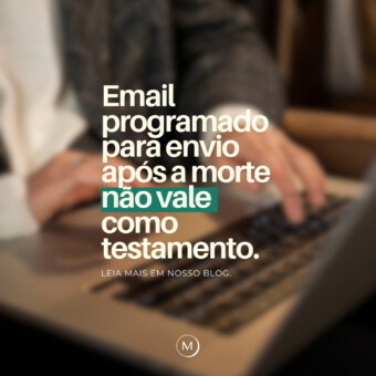 E-mail programado para envio após a morte não vale como testamento. STJ define os limites da tecnologia no direito sucessório