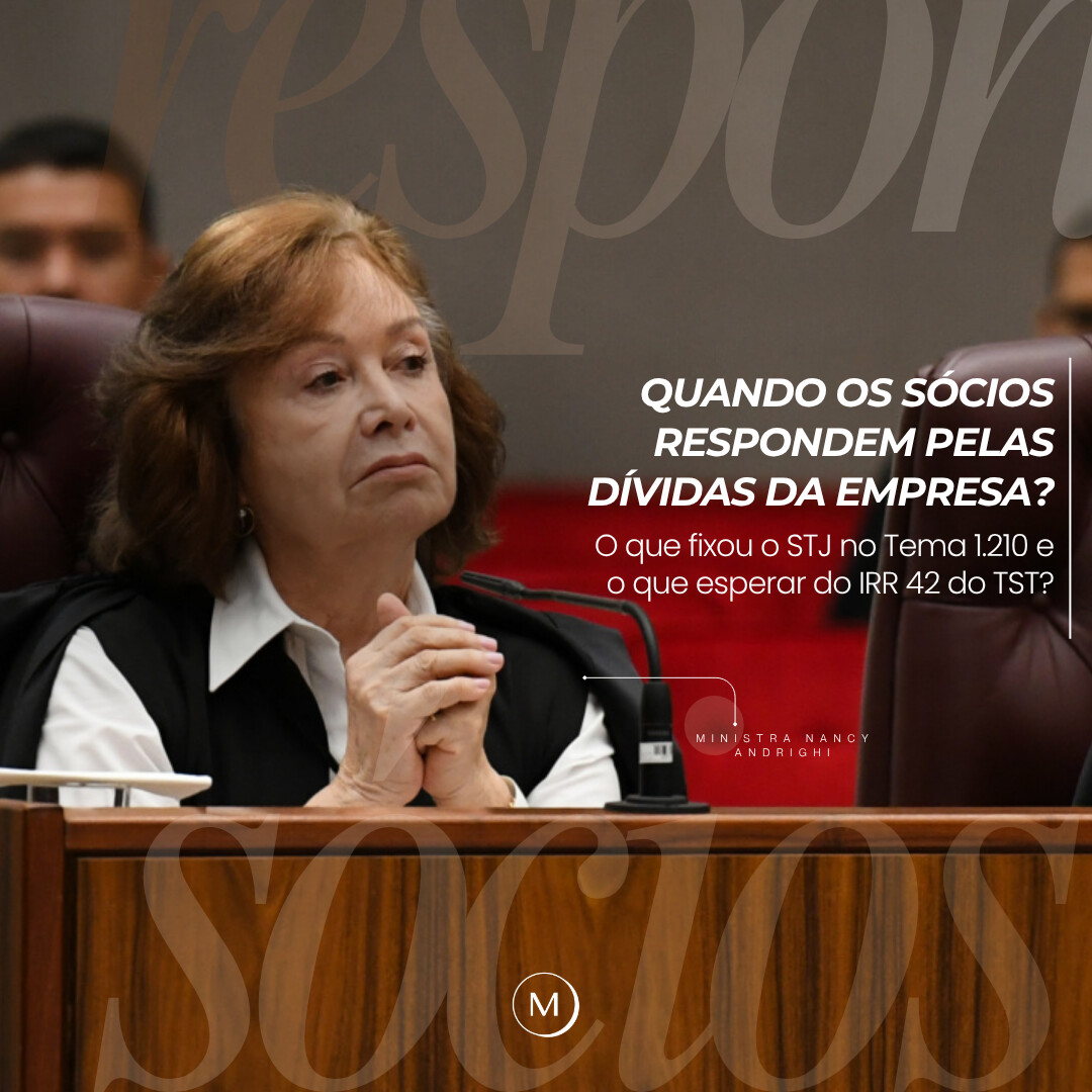 Quando os sócios respondem pelas dívidas da empresa? O que fixou o STJ no Tema 1.210 e o que esperar do IRR 42 do TST