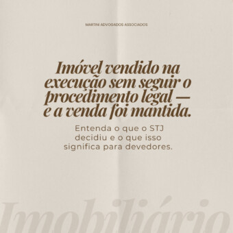 Imóvel vendido na execução sem seguir o procedimento legal — e a venda foi mantida. Entenda o que o STJ decidiu e o que isso significa para devedores