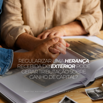 Regularizar uma herança recebida do exterior pode gerar tributação sobre ganho de capital?
