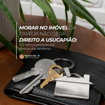 Morar no imóvel da família não gera direito a usucapião: STJ reforça proteção aos direitos dos herdeiros