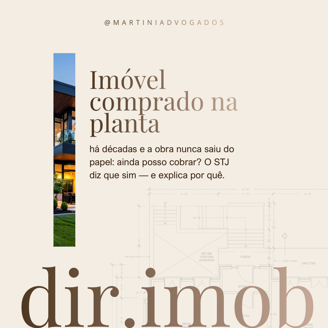 Comprei um imóvel na planta há décadas e a obra nunca saiu do papel: ainda posso cobrar? O STJ diz que sim — e explica por quê